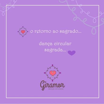 Giramor Danças Circulares Vivemos um tempo em que estamos sendo chamados a honrarmos nossa origem divina. Tal chamado se faz na tomada de consciência como indivíduos e como coletividade que precisa seguir na direção do...